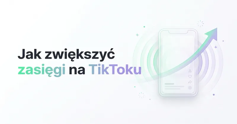 Jak zwiększyć zasięgi na TikToku — promocja konta i obserwujący