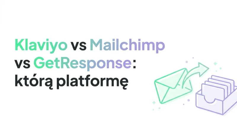 Klaviyo vs Mailchimp vs GetResponse: którą platformę mailową dla sklepu