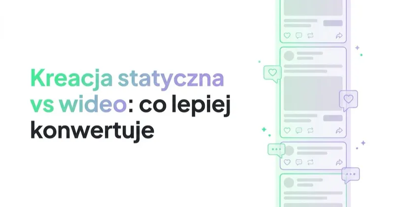Kreacja statyczna vs wideo: co lepiej konwertuje i kiedy