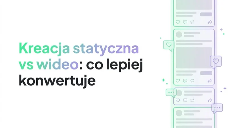Kreacja statyczna vs wideo: co lepiej konwertuje i kiedy