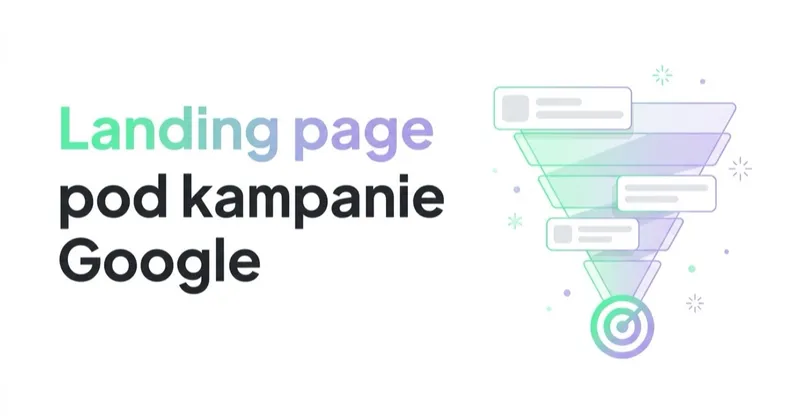 Landing page pod kampanie Google i Meta: dlaczego kliknięcia nie konwertują