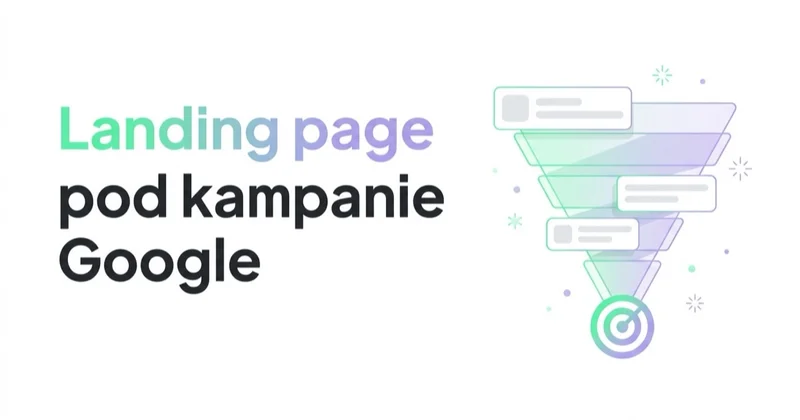 Landing page pod kampanie Google i Meta: dlaczego kliknięcia nie konwertują