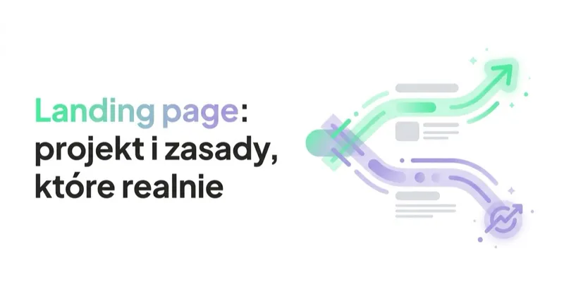 Landing page: projekt i zasady, które realnie konwertują