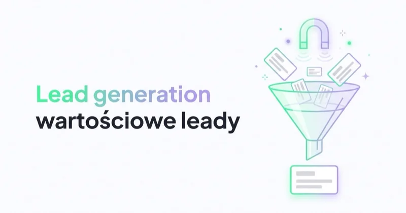 Lead generation: jak pozyskiwać wartościowe leady B2B, usługowe i SaaS