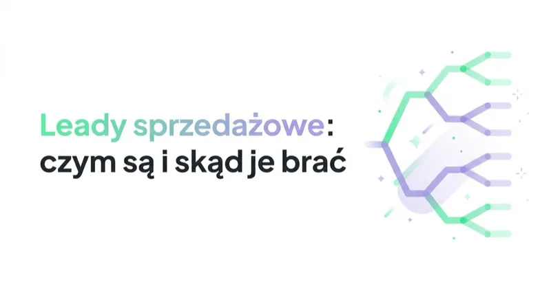 Leady sprzedażowe: czym są, skąd je brać i jak nie tracić tych dobrych