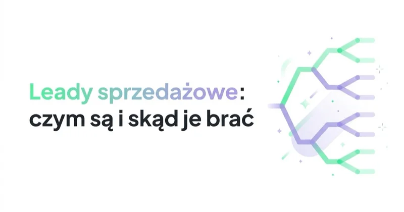 Leady sprzedażowe: czym są, skąd je brać i jak nie tracić tych dobrych