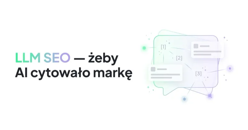 LLM SEO: jak zwiększyć szansę, że ChatGPT, Gemini i Perplexity cytują markę