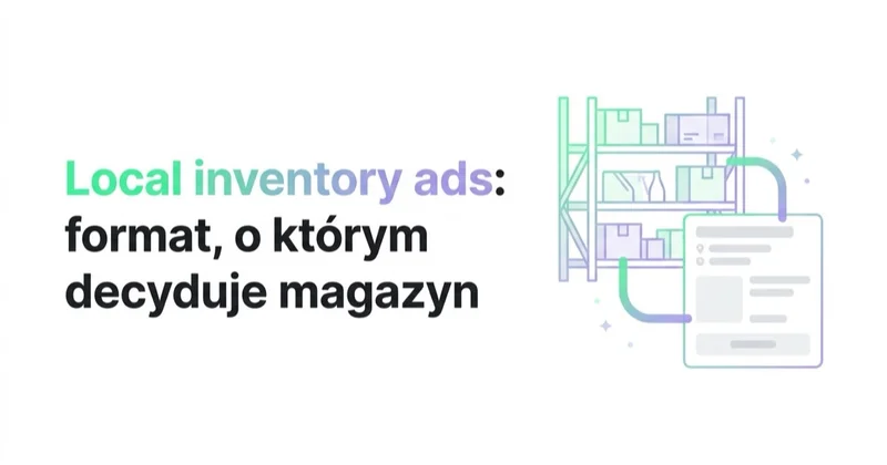 Local inventory ads: format, o którym decyduje magazyn