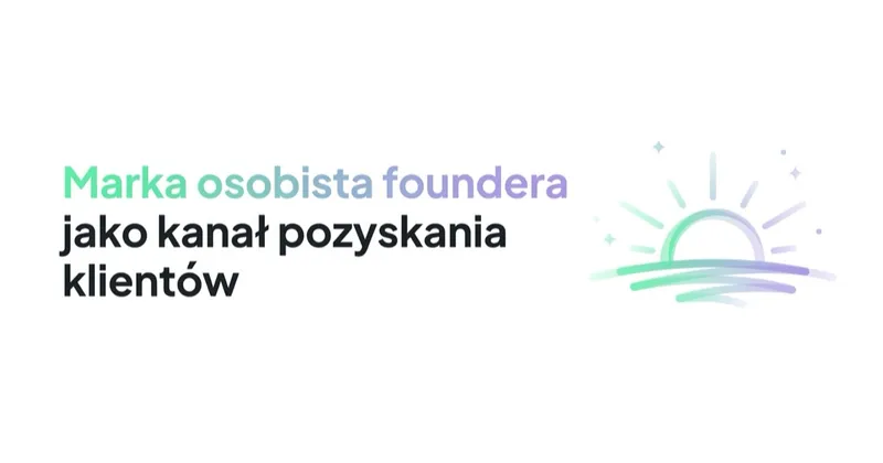 Marka osobista foundera jako kanał pozyskania klientów B2B
