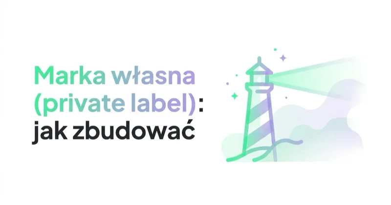 Marka własna (private label): jak zbudować i wypromować własny brand