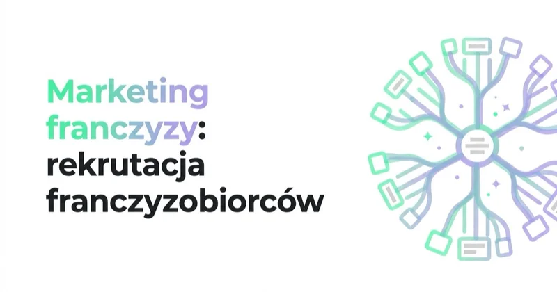 Marketing franczyzy: rekrutacja franczyzobiorców to sprzedaż B2B