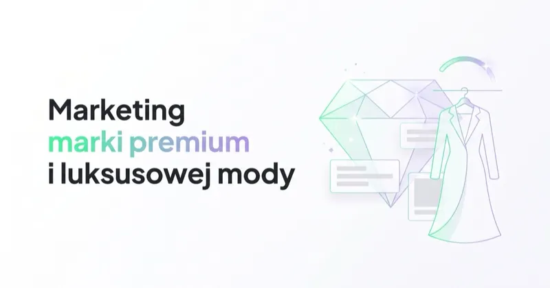 Marketing marki premium i luksusowej mody: pożądanie, cena i wzrost bez rabatów