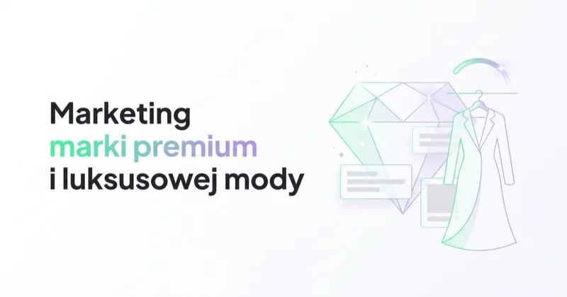 Marketing marki premium i luksusowej mody: pożądanie, cena i wzrost bez rabatów