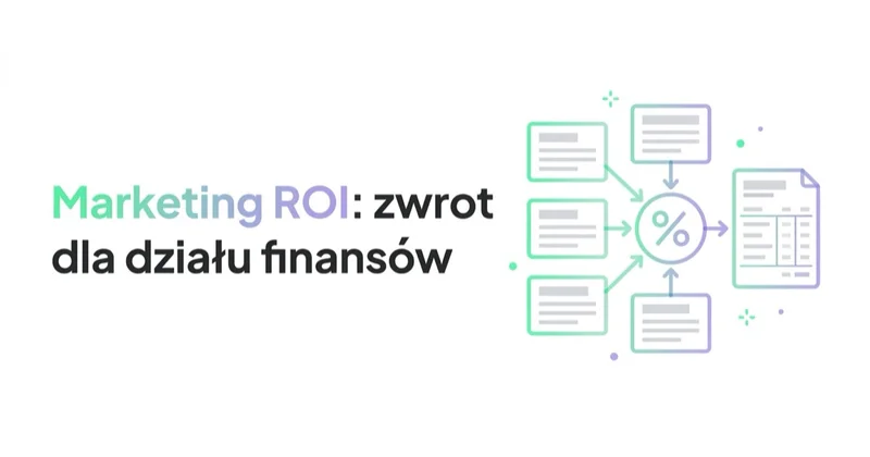 Marketing ROI: jak policzyć zwrot, w który uwierzy dział finansowy