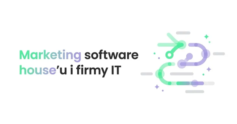 Marketing software house'u i firmy IT: klient nie oceni kodu