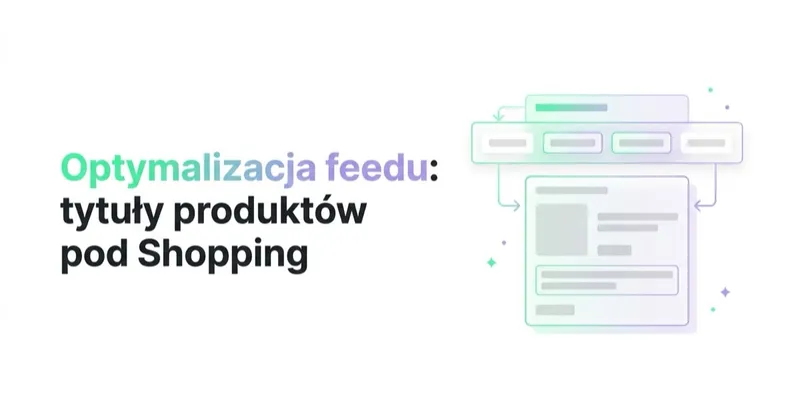 Optymalizacja feedu: tytuły produktów pod Shopping i PMax