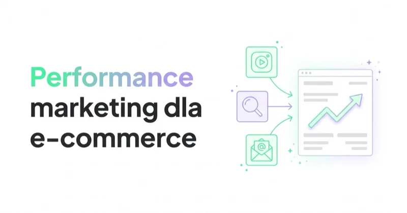 Performance marketing dla e-commerce: Google, Meta i TikTok jako jeden system