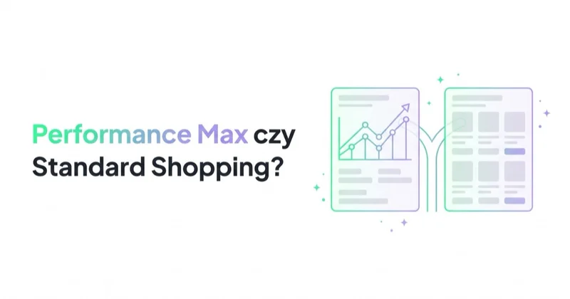 Performance Max czy Standard Shopping: co wybrać dla sklepu internetowego?