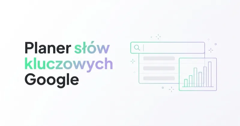 Planer słów kluczowych Google: jak używać (krok po kroku)