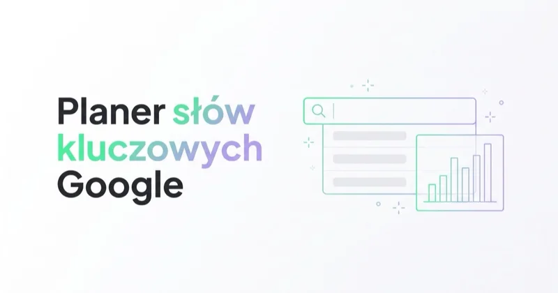 Planer słów kluczowych Google: jak używać (krok po kroku)