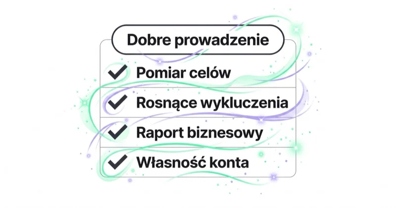 Po czym poznać dobre prowadzenie: pomiar celów, rosnące wykluczenia, raport biznesowy, własność konta.