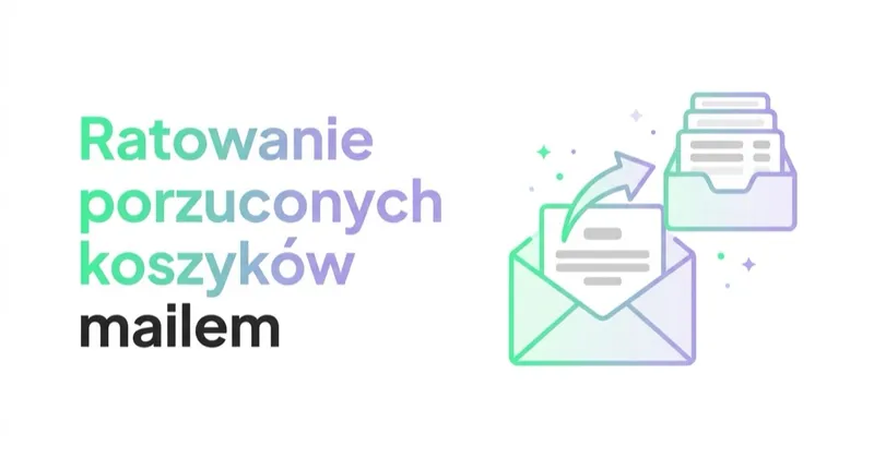 Ratowanie porzuconych koszyków mailem i SMS: skuteczny flow