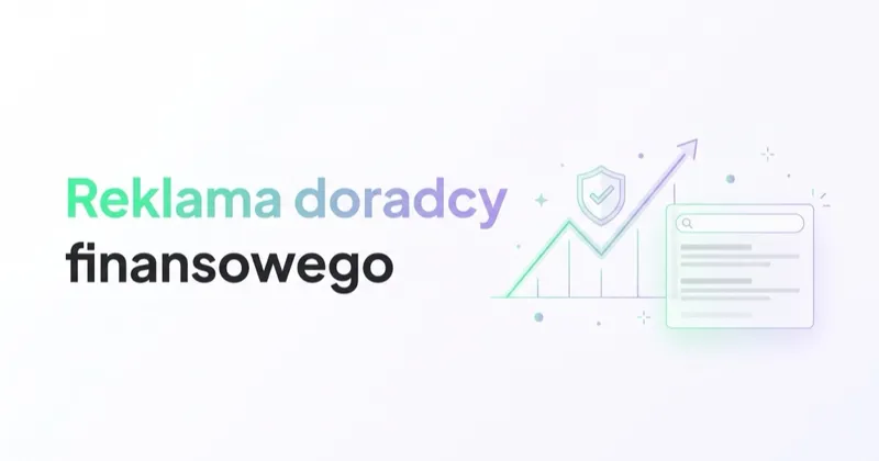 Reklama doradcy finansowego: leady, zaufanie i autorytet