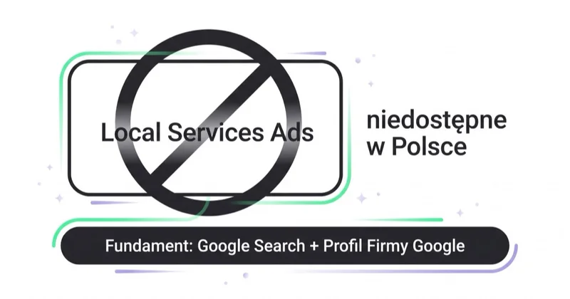 Local Services Ads niedostępne w Polsce, fundament to Google Search i Profil Firmy Google
