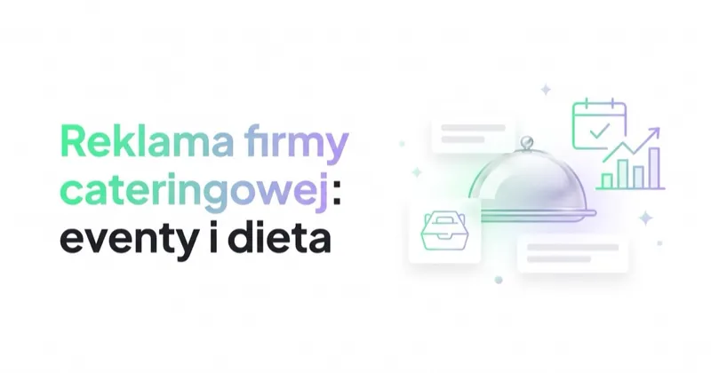 Reklama firmy cateringowej: eventy, B2B, dieta pudełkowa i LTV