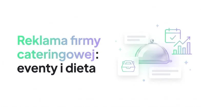 Reklama firmy cateringowej: eventy, B2B, dieta pudełkowa i LTV