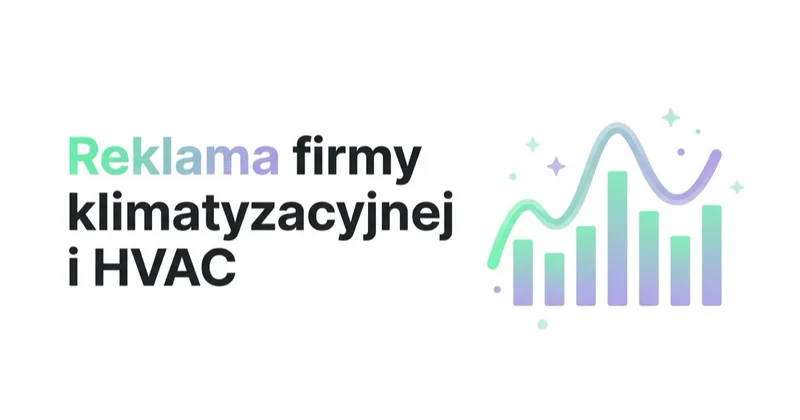 Reklama firmy klimatyzacyjnej i HVAC: popyt robi pogoda, nie kampania