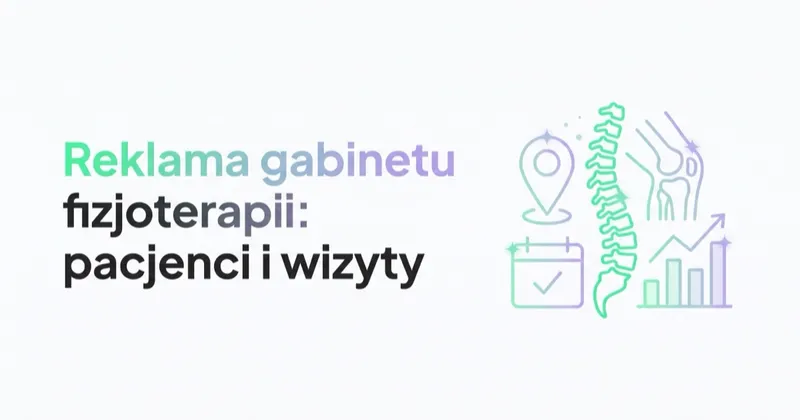 Reklama gabinetu fizjoterapii: pacjenci, rezerwacje i zgodny pomiar