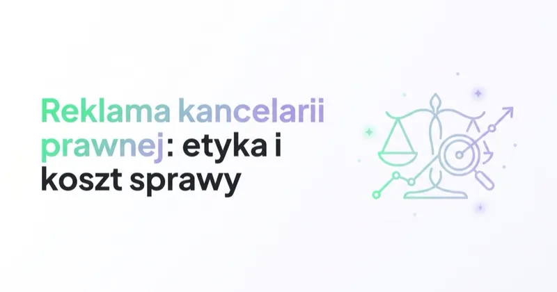 Reklama kancelarii prawnej: etyka, Google Ads, SEO i koszt sprawy