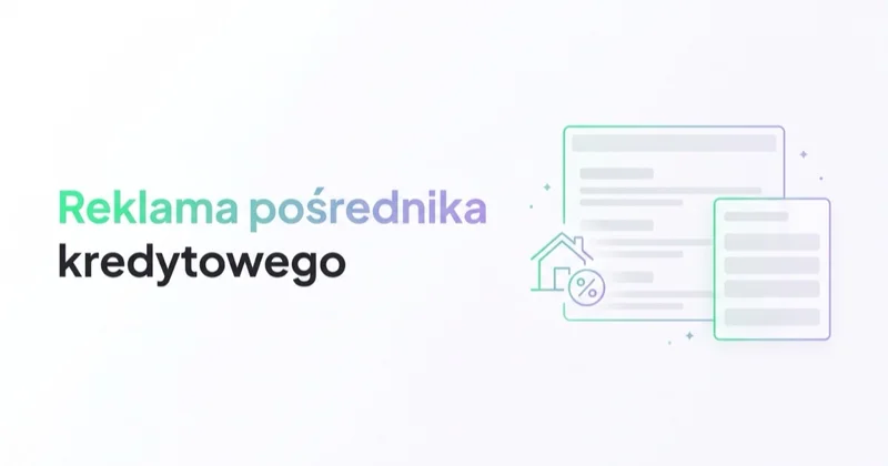 Reklama pośrednika kredytowego: leady, zaufanie i zgodność
