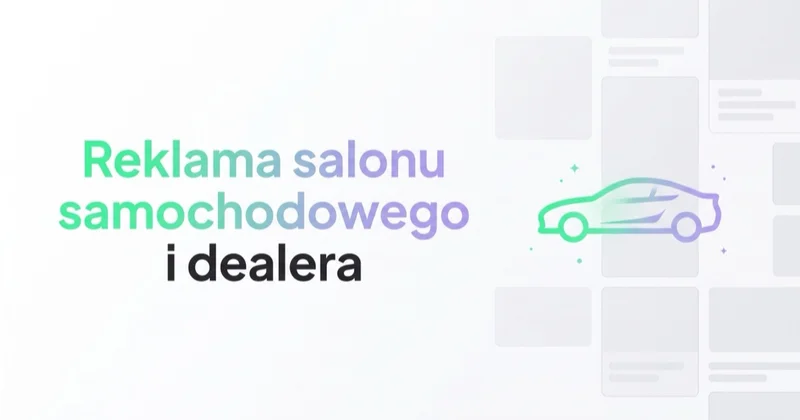 Reklama salonu samochodowego i dealera: leady, jazdy próbne, sprzedaż