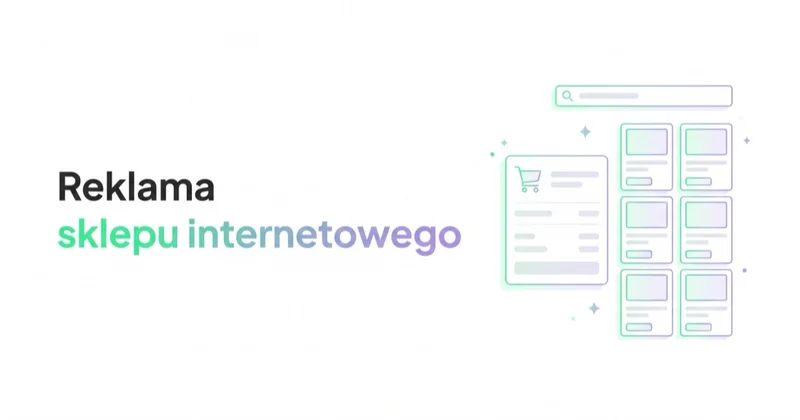 Reklama sklepu internetowego: kompletny przewodnik po Google, Shopping i Meta
