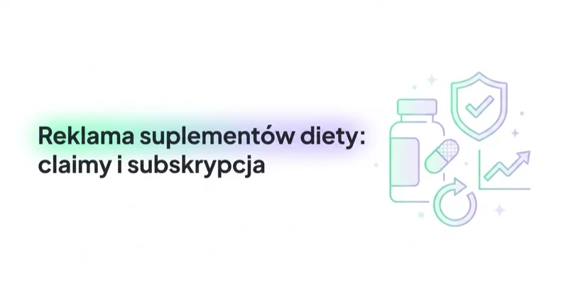 Reklama suplementów diety: claimy, polityki, LTV i subskrypcja