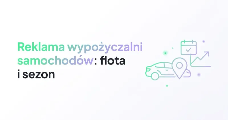 Reklama wypożyczalni samochodów: flota, sezon i rezerwacje