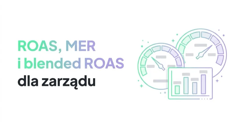 ROAS, MER i blended ROAS: która metryka mówi zarządowi prawdę o zwrocie