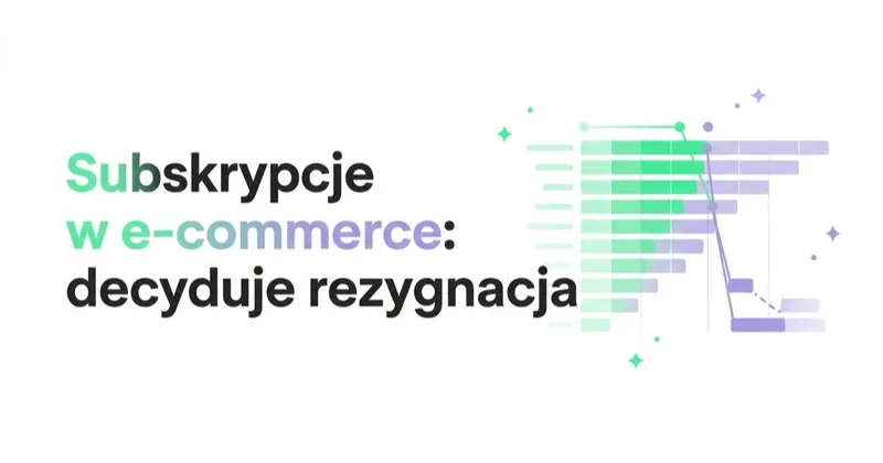 Subskrypcje w e-commerce: ekonomia, o której decyduje rezygnacja