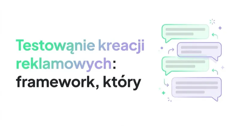 Testowanie kreacji reklamowych: framework, który znajduje zwycięzców