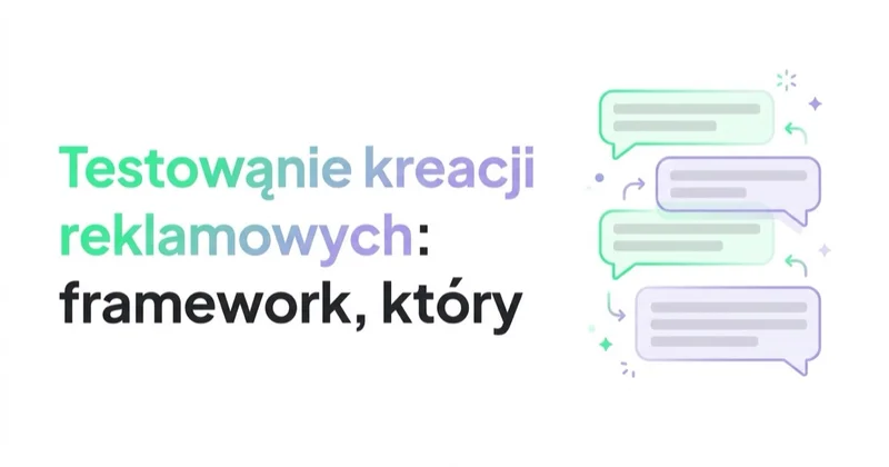 Testowanie kreacji reklamowych: framework, który znajduje zwycięzców