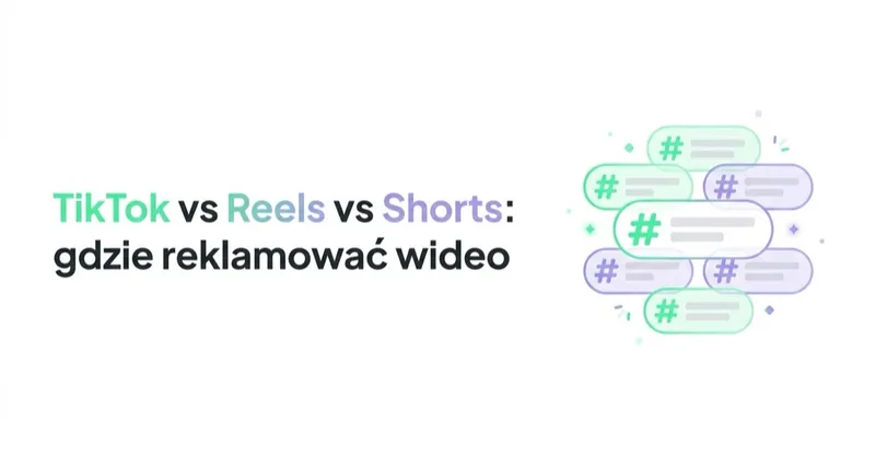 TikTok vs Reels vs Shorts: gdzie reklamować wideo krótkie
