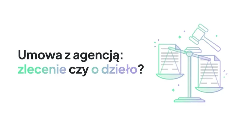 Umowa z agencją marketingową: B2B, zlecenie czy o dzieło?