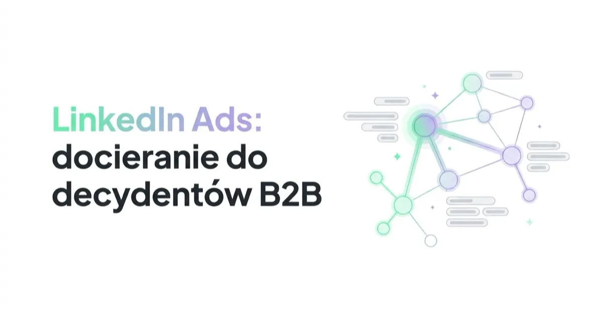Reklama na LinkedIn (LinkedIn Ads): jak docierać do decydentów B2B