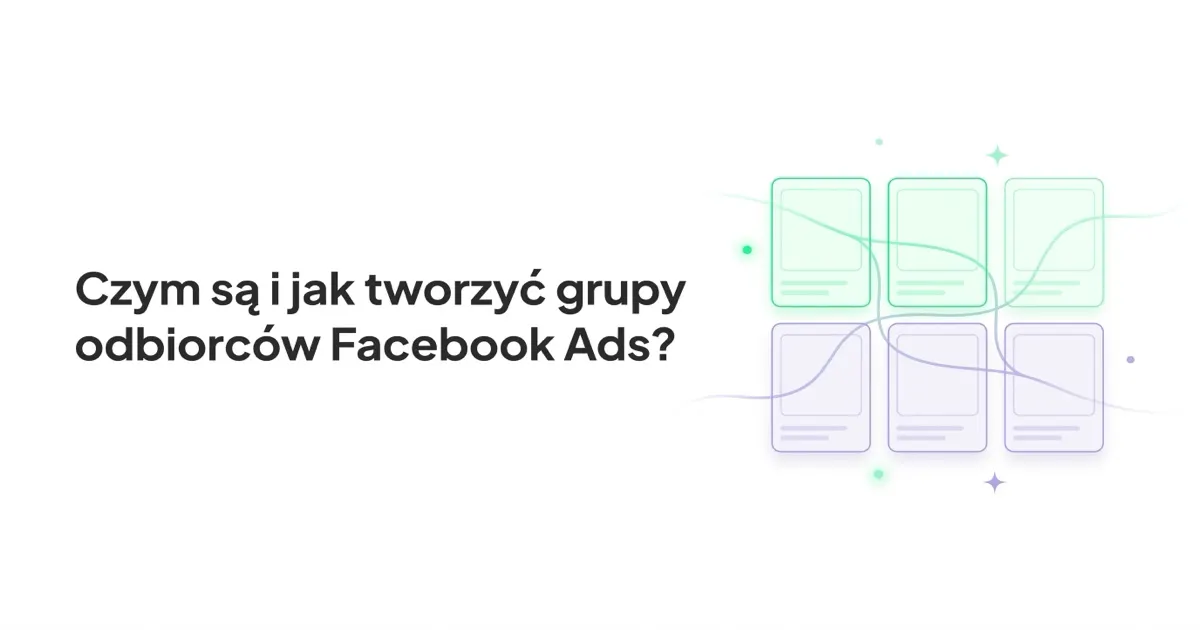 Czym są i jak tworzyć grupy odbiorców Facebook Ads?