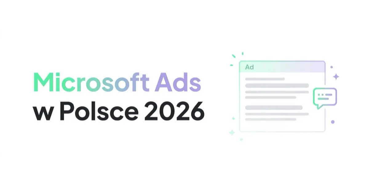 Microsoft Ads w Polsce 2026 — dlaczego to kanał, którego nie warto pomijać