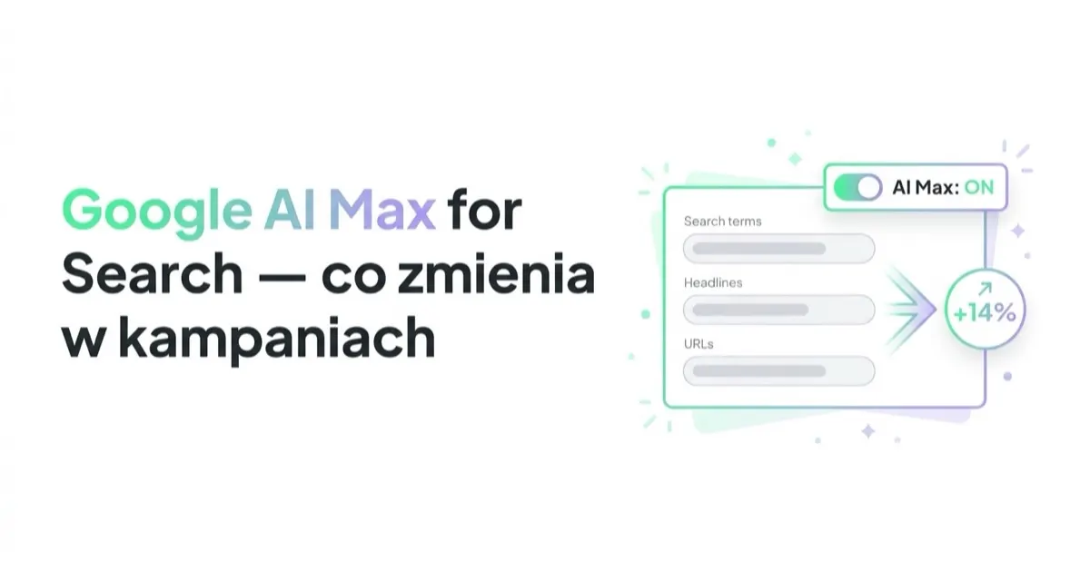 Google AI Max for Search — co zmienia w kampaniach Google Ads i co zrobić teraz