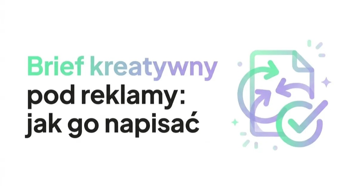 Brief kreatywny pod reklamy: jak go napisać, żeby nie robić trzech rund poprawek