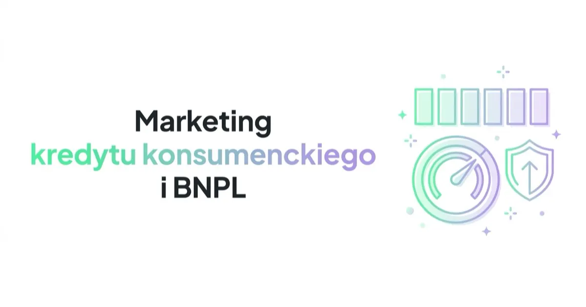 Marketing kredytu konsumenckiego i BNPL: zasady i kanały